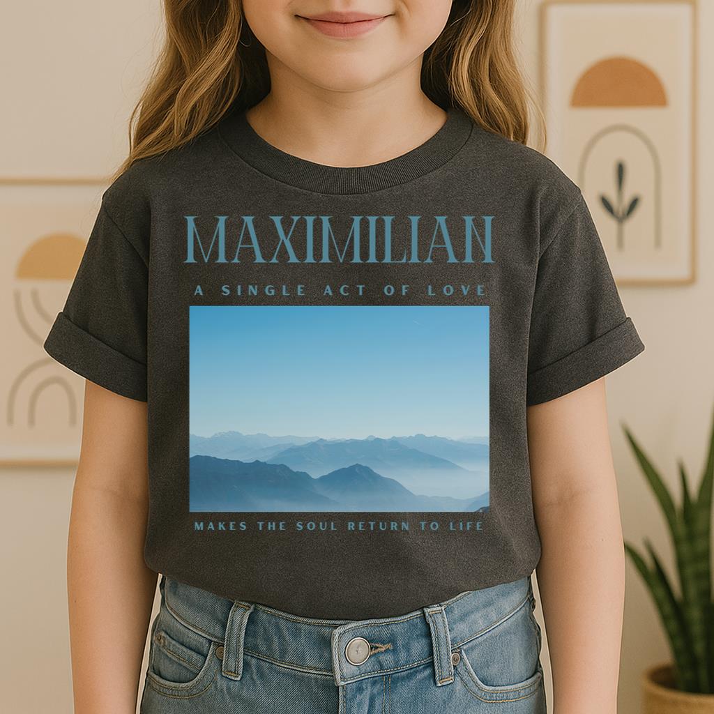 Maximilian A Single Act Of Love Makes The Soul Return To Life 01