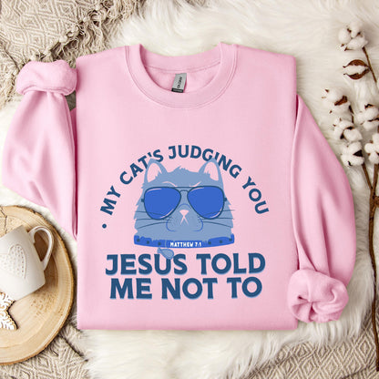 My Cat's Judging You Jesus Told Me Not To Sweatshirt