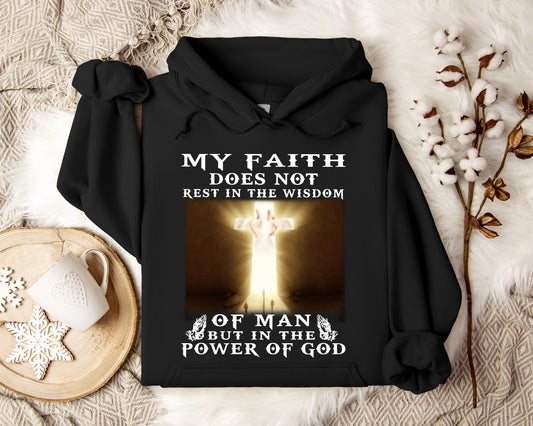 My Faith Does Not Rest In The Wisdom Of Man But In The Power Of God Hoodie