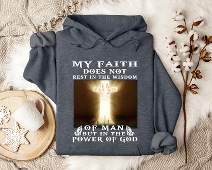 My Faith Does Not Rest In The Wisdom Of Man But In The Power Of God Hoodie