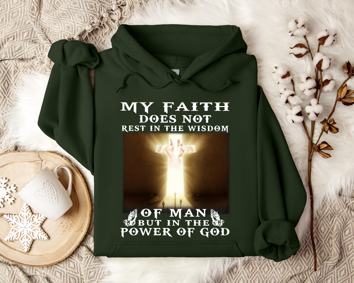 My Faith Does Not Rest In The Wisdom Of Man But In The Power Of God Hoodie