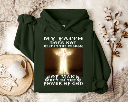 My Faith Does Not Rest In The Wisdom Of Man But In The Power Of God Hoodie