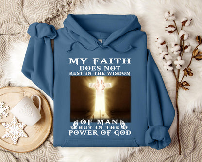 My Faith Does Not Rest In The Wisdom Of Man But In The Power Of God Hoodie