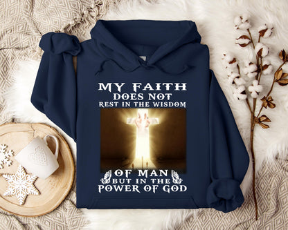 My Faith Does Not Rest In The Wisdom Of Man But In The Power Of God Hoodie