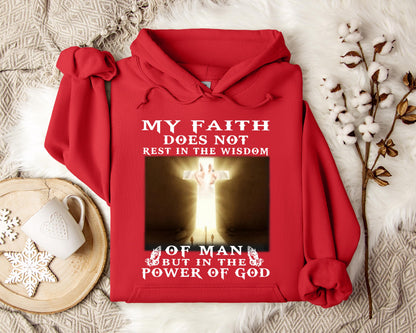 My Faith Does Not Rest In The Wisdom Of Man But In The Power Of God Hoodie
