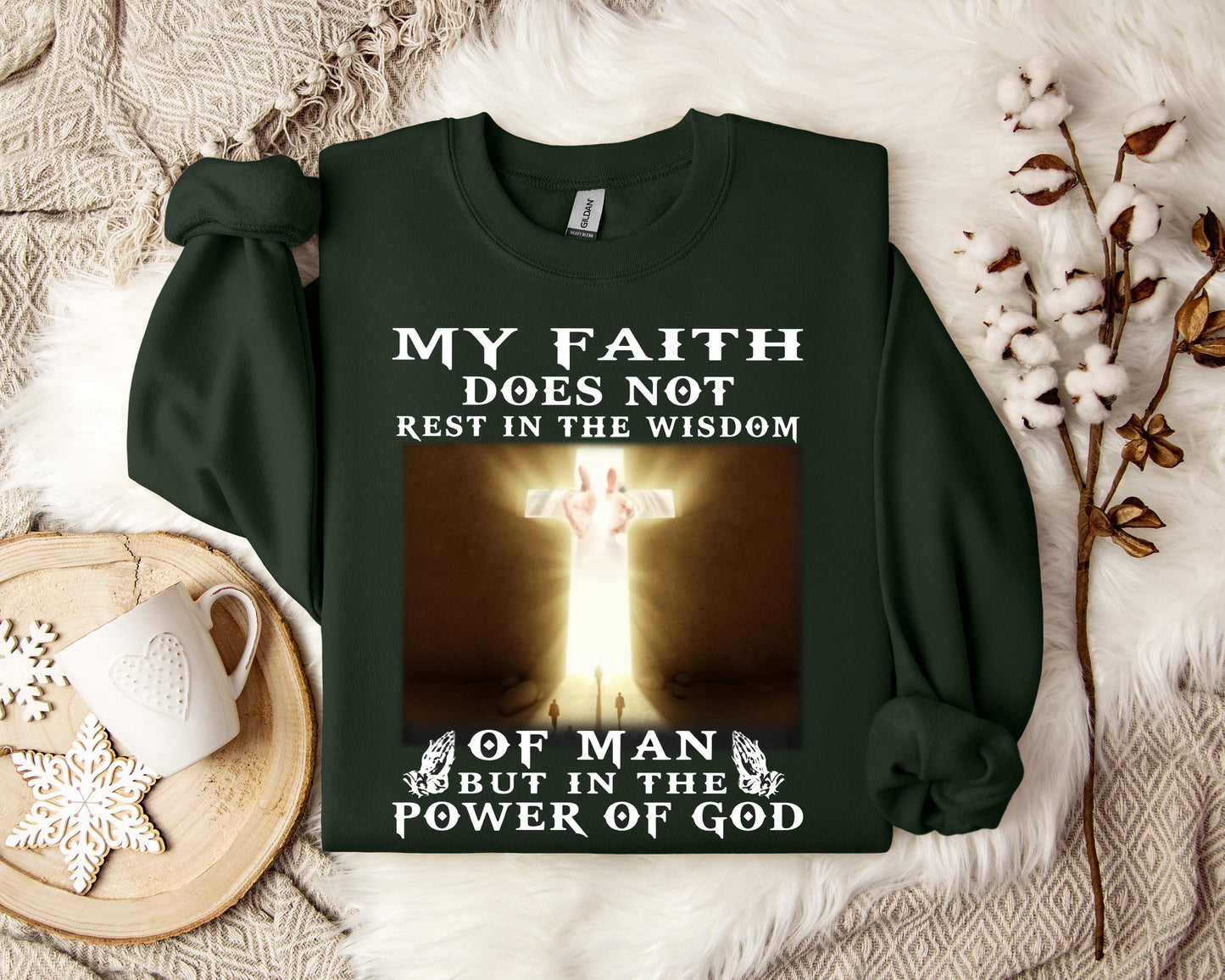My Faith Does Not Rest In The Wisdom Of Man But In The Power Of God Sweatshirt