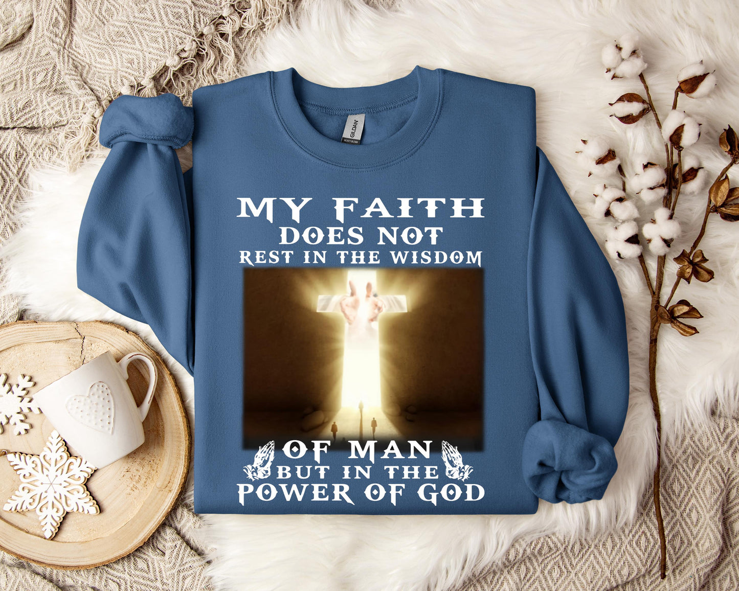 My Faith Does Not Rest In The Wisdom Of Man But In The Power Of God Sweatshirt