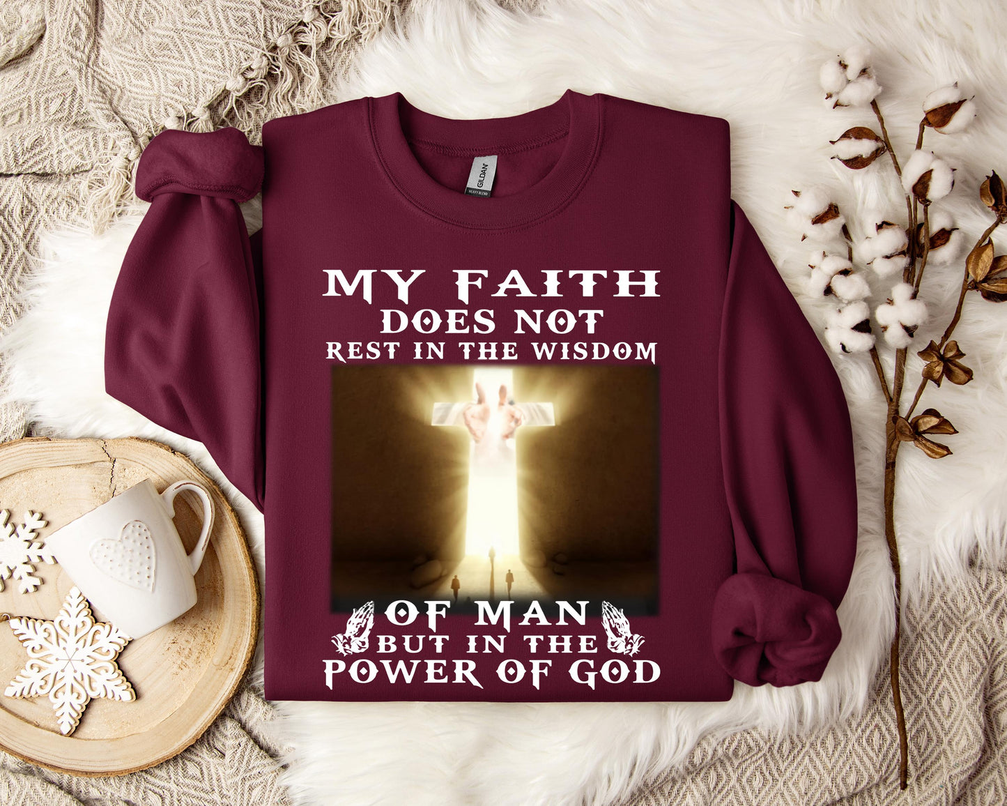 My Faith Does Not Rest In The Wisdom Of Man But In The Power Of God Sweatshirt