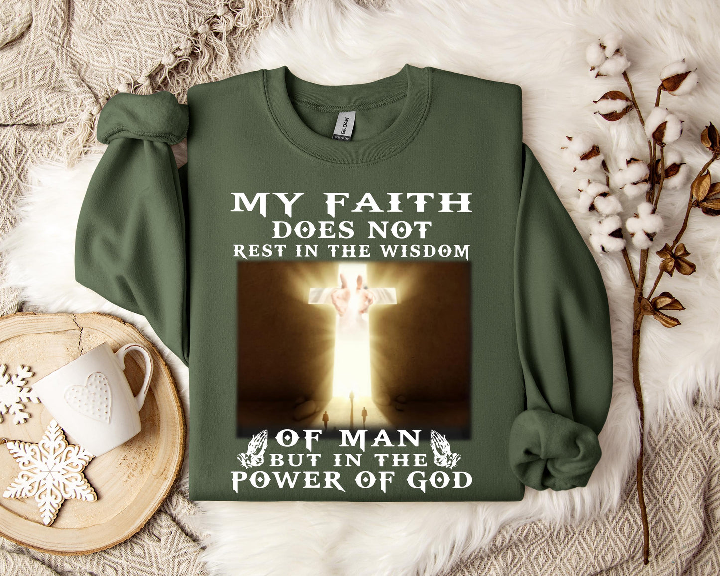 My Faith Does Not Rest In The Wisdom Of Man But In The Power Of God Sweatshirt
