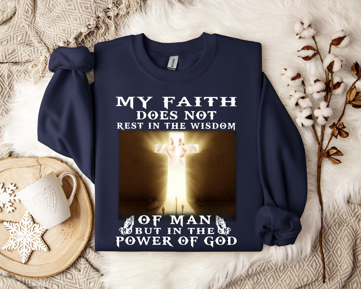 My Faith Does Not Rest In The Wisdom Of Man But In The Power Of God Sweatshirt