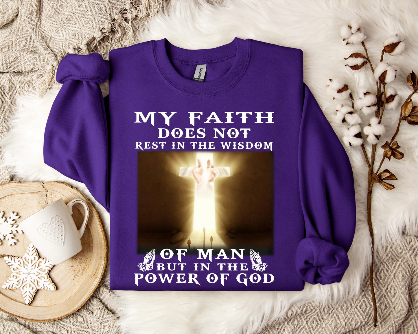 My Faith Does Not Rest In The Wisdom Of Man But In The Power Of God Sweatshirt