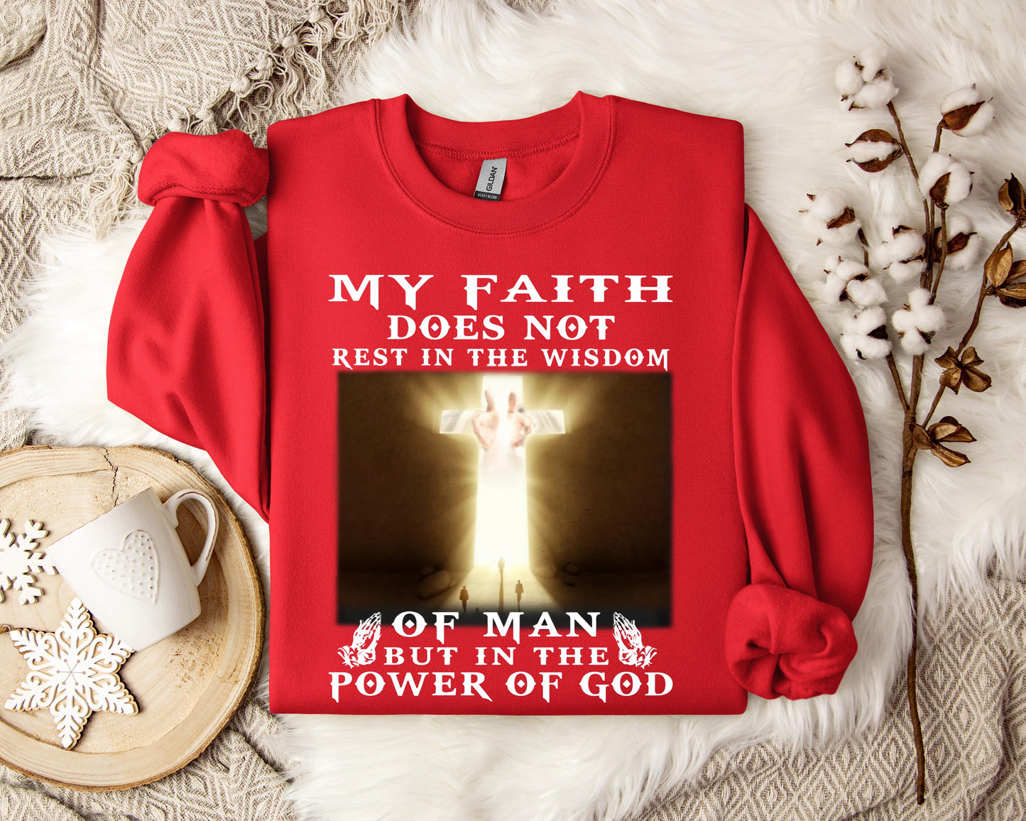 My Faith Does Not Rest In The Wisdom Of Man But In The Power Of God Sweatshirt