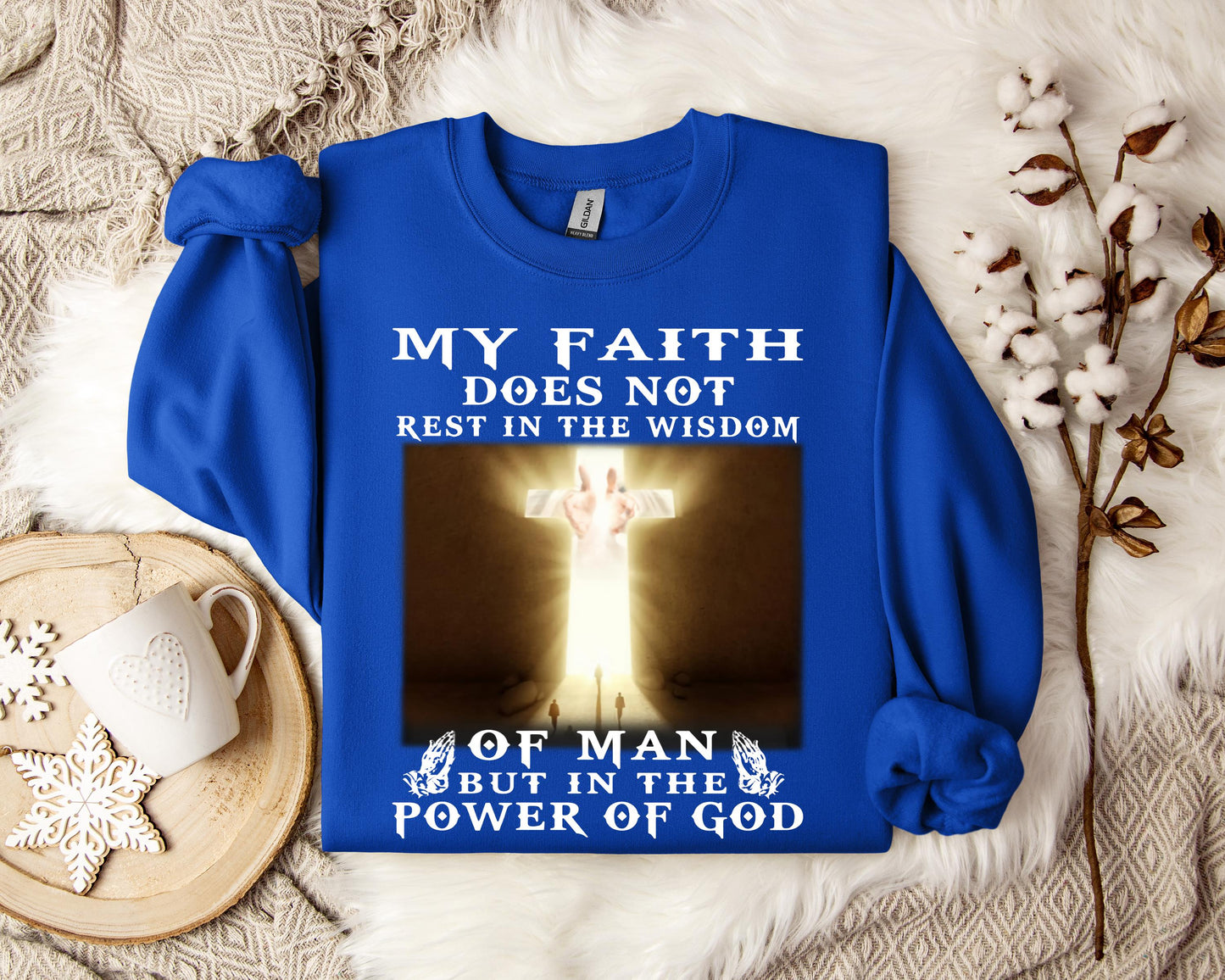 My Faith Does Not Rest In The Wisdom Of Man But In The Power Of God Sweatshirt