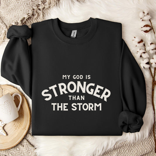 My God Is Stronger Than The Storm Sweatshirt