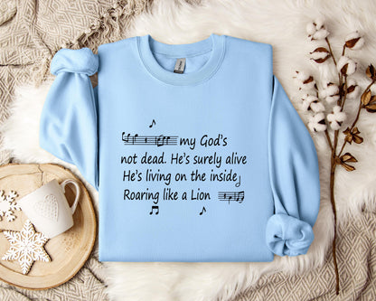 My God's Not Dead He's Surely Alive He's Living On The Inside Roaring Like A Lion Sweatshirt