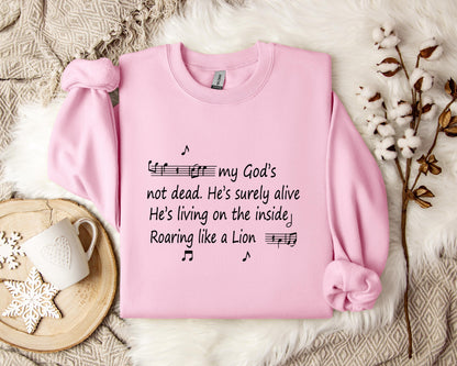 My God's Not Dead He's Surely Alive He's Living On The Inside Roaring Like A Lion Sweatshirt