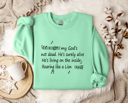 My God's Not Dead He's Surely Alive He's Living On The Inside Roaring Like A Lion Sweatshirt