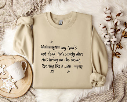 My God's Not Dead He's Surely Alive He's Living On The Inside Roaring Like A Lion Sweatshirt