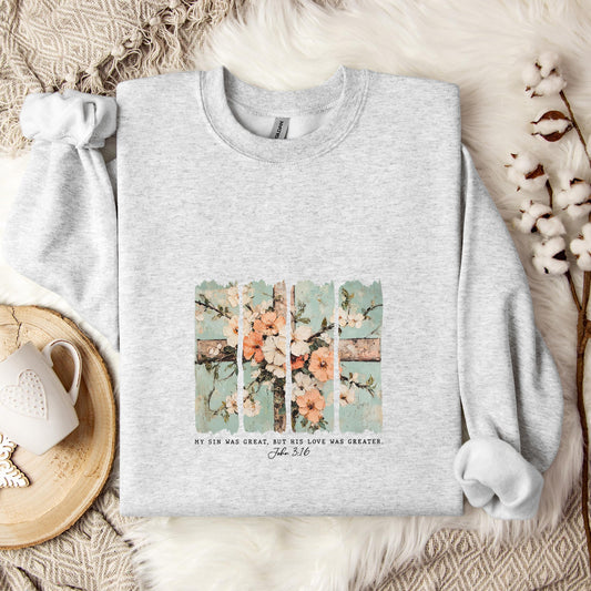 My Sin Was Great But His Love Was Created John 3.16 Sweatshirt