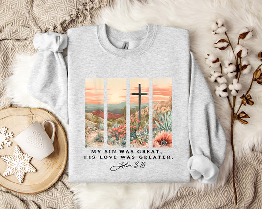 My Sin Was Great His Love Was Greater John 3.16 Sweatshirt