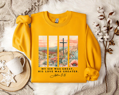 My Sin Was Great His Love Was Greater John 3.16 Sweatshirt