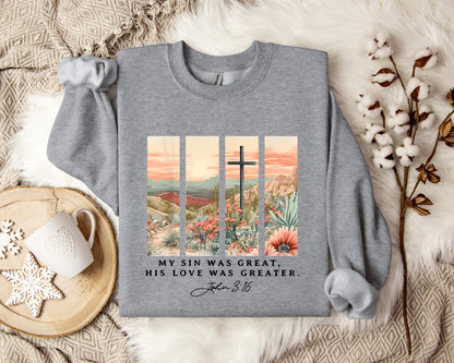 My Sin Was Great His Love Was Greater John 3.16 Sweatshirt