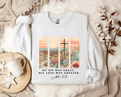 My Sin Was Great His Love Was Greater John 3.16 Sweatshirt