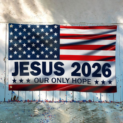 Jesus 2026 Our Only Hope Christian Patriotic American Grommet Flag