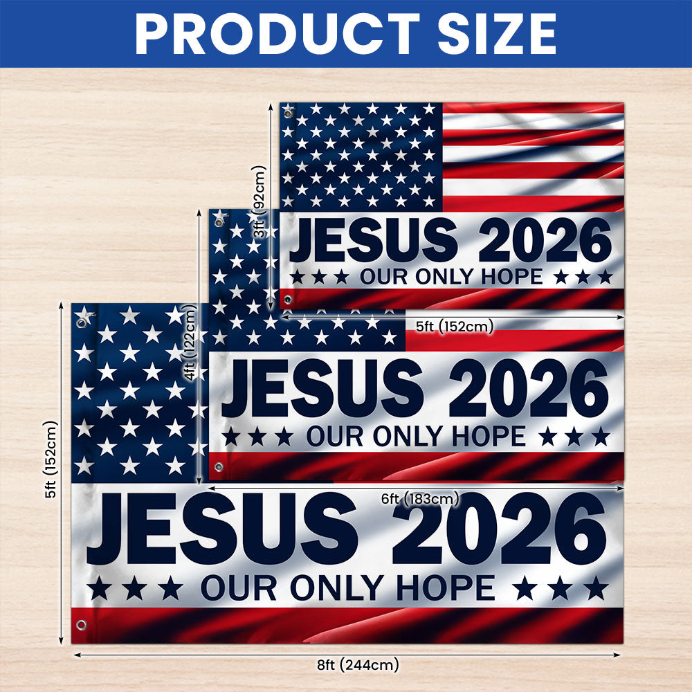 Jesus 2026 Our Only Hope Christian Patriotic American Grommet Flag