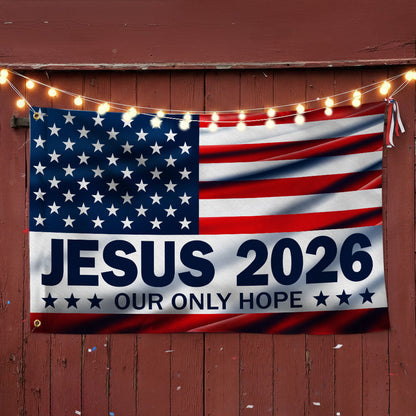 Jesus 2026 Our Only Hope Christian Patriotic American Grommet Flag