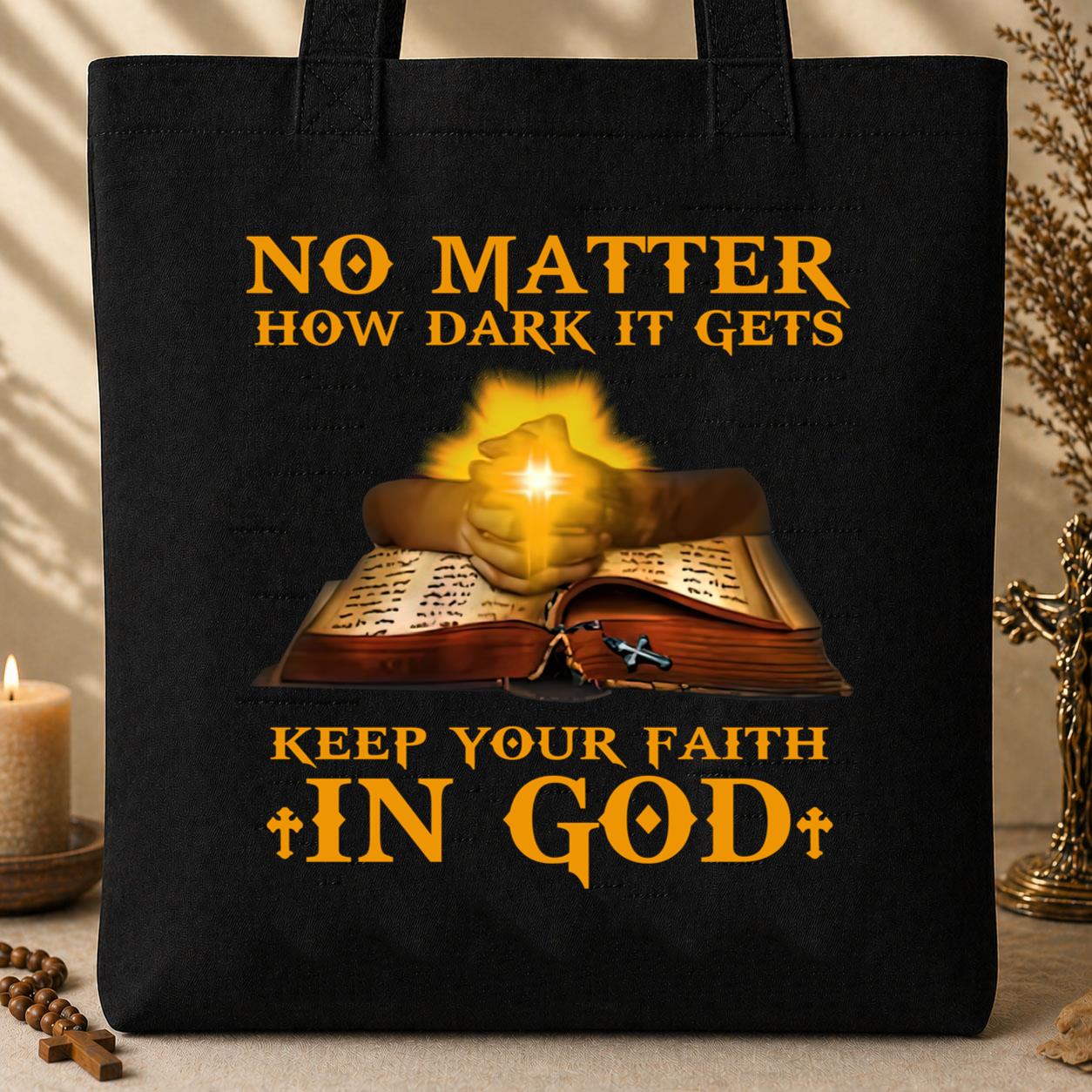No Matter How Dark It Gets Keep Your Faith In God Tote Bag