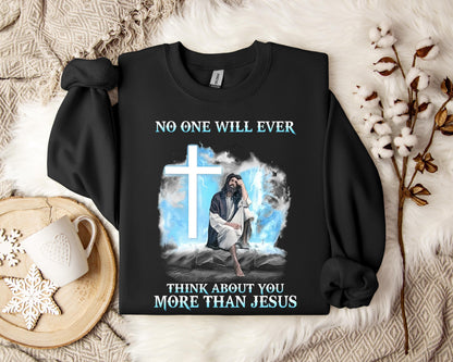 No One Will Ever Think About You More Than Jesus Sweatshirt
