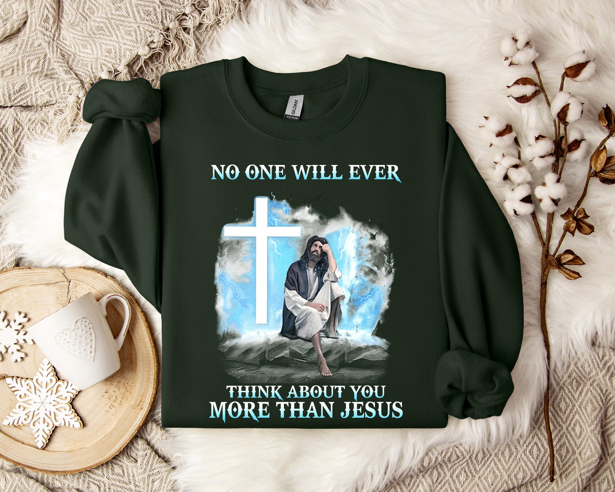 No One Will Ever Think About You More Than Jesus Sweatshirt