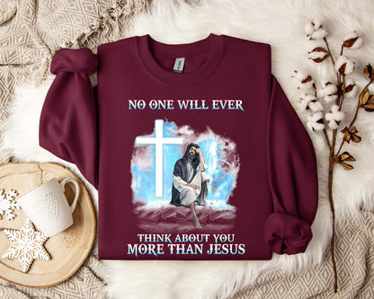 No One Will Ever Think About You More Than Jesus Sweatshirt