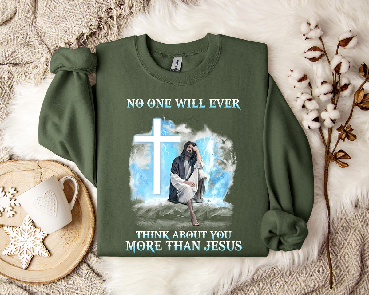 No One Will Ever Think About You More Than Jesus Sweatshirt