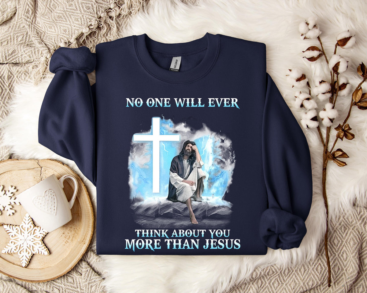 No One Will Ever Think About You More Than Jesus Sweatshirt