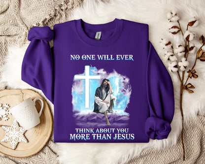 No One Will Ever Think About You More Than Jesus Sweatshirt