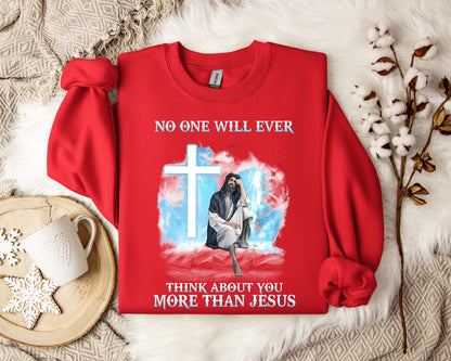 No One Will Ever Think About You More Than Jesus Sweatshirt