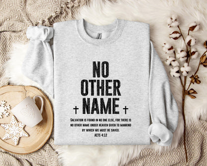 No Other Name Acts 4.12 Sweatshirt