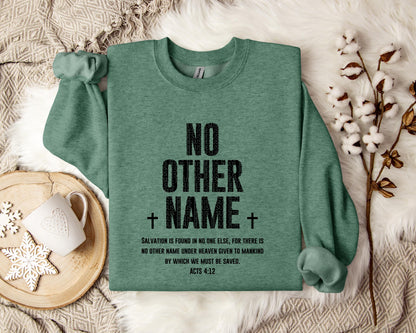 No Other Name Acts 4.12 Sweatshirt