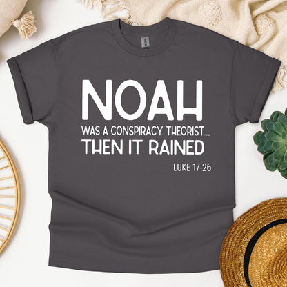 Noah Was A Conspiracy Theorist Then It Rained Luke 17.26