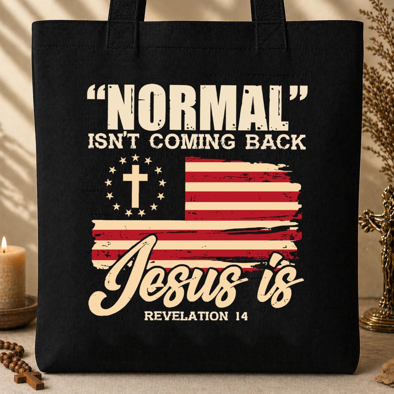 Normal Isn_t Coming Back Jesus Is Revelation 14 Tote Bag