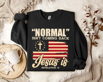 Normal Isn't Coming Back Jesus Is Revelation 14 Sweatshirt