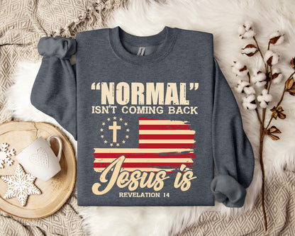 Normal Isn't Coming Back Jesus Is Revelation 14 Sweatshirt