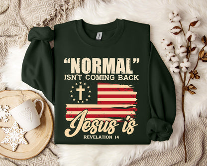 Normal Isn't Coming Back Jesus Is Revelation 14 Sweatshirt