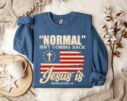 Normal Isn't Coming Back Jesus Is Revelation 14 Sweatshirt