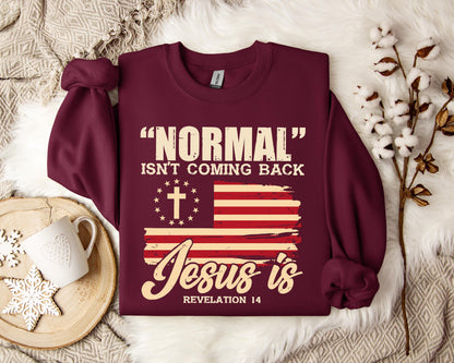Normal Isn't Coming Back Jesus Is Revelation 14 Sweatshirt