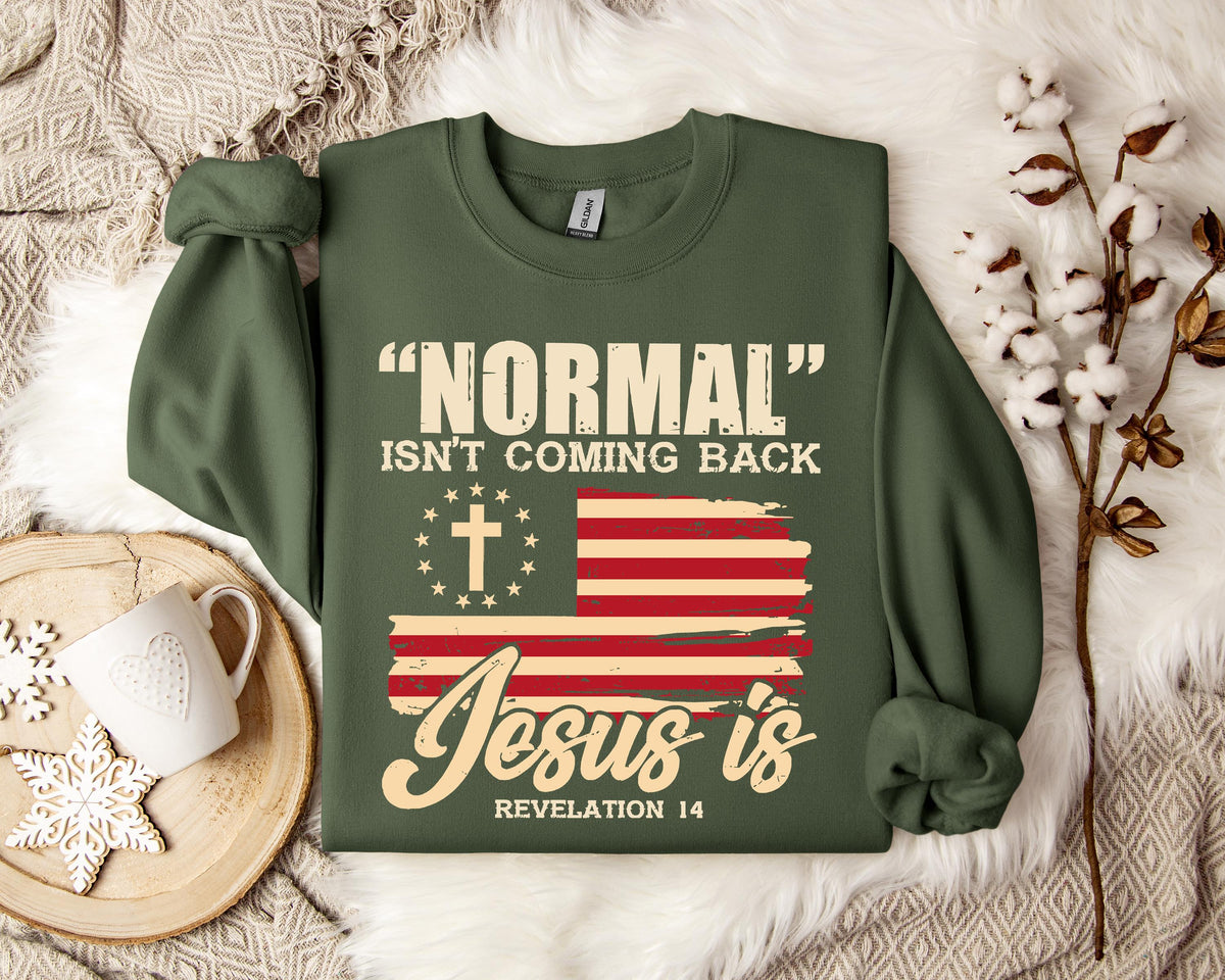 Normal Isn't Coming Back Jesus Is Revelation 14 Sweatshirt