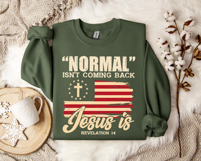 Normal Isn't Coming Back Jesus Is Revelation 14 Sweatshirt