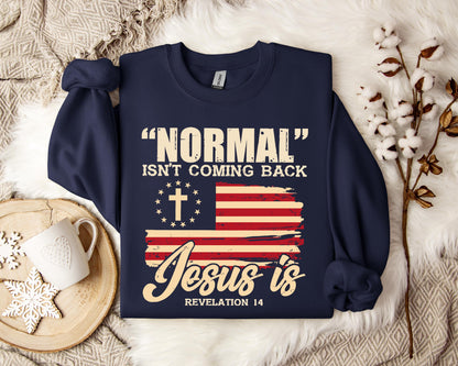 Normal Isn't Coming Back Jesus Is Revelation 14 Sweatshirt